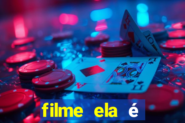 filme ela é demais completo dublado assistir online grátis