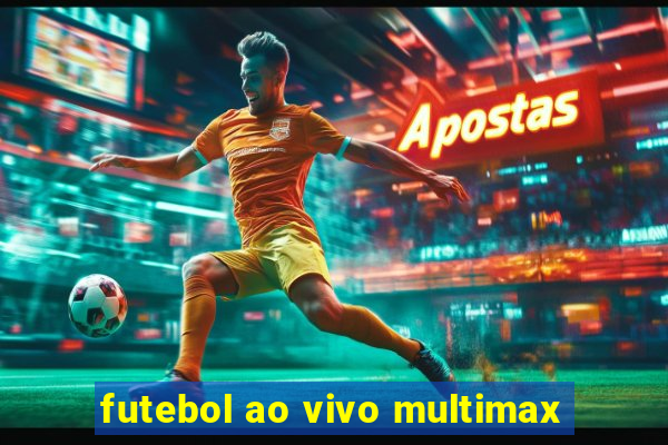 futebol ao vivo multimax