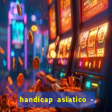 handicap asiatico - 1 o que significa