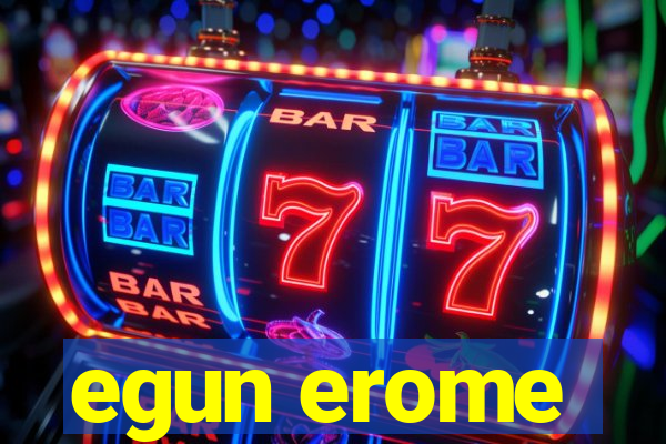 egun erome