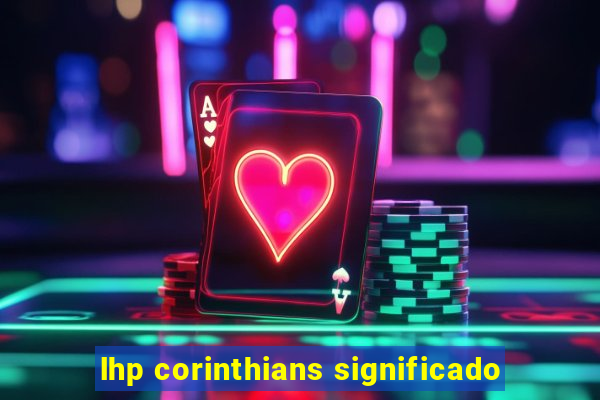 lhp corinthians significado