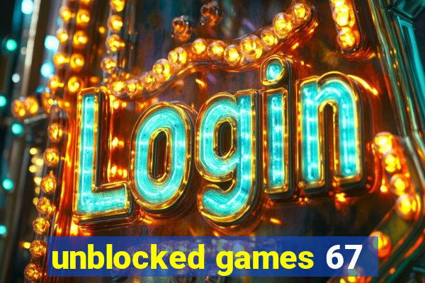 unblocked games 67