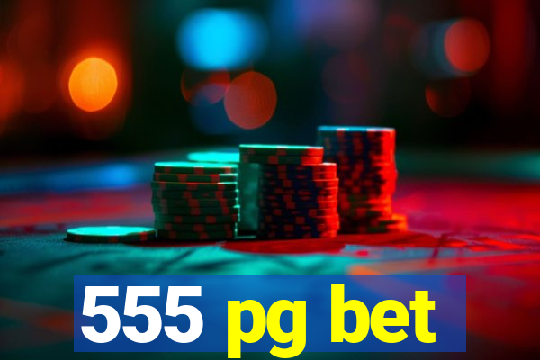 555 pg bet