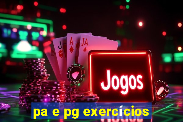 pa e pg exercícios