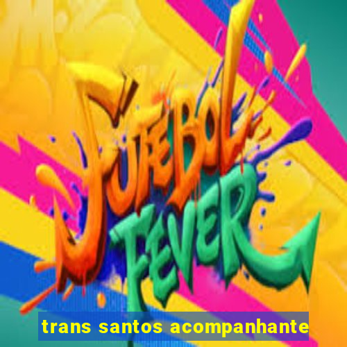 trans santos acompanhante