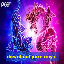 download pure onyx