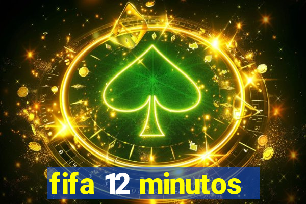 fifa 12 minutos