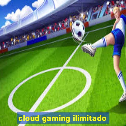 cloud gaming ilimitado