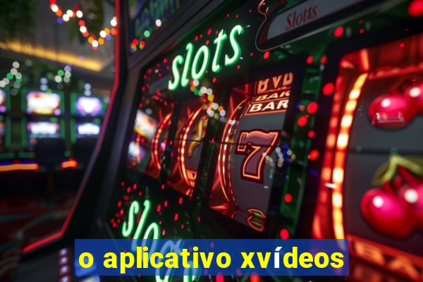 o aplicativo xvídeos