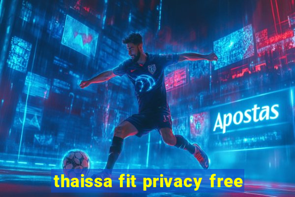 thaissa fit privacy free