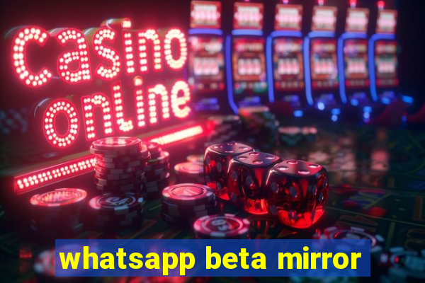 whatsapp beta mirror