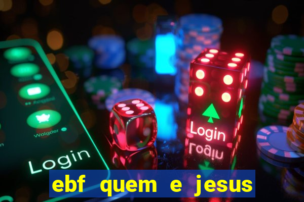 ebf quem e jesus ebf jesus meu super heroi