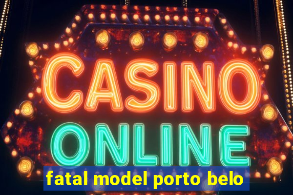 fatal model porto belo