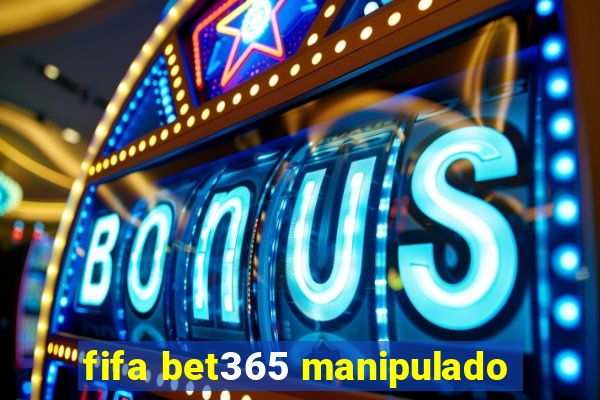 fifa bet365 manipulado