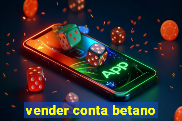 vender conta betano